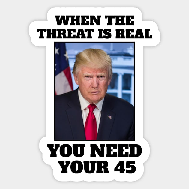 When the threat is real you need your 45 Sticker by Spark of Geniuz